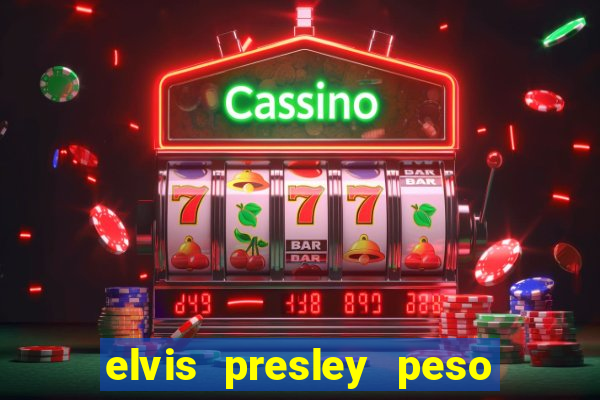 elvis presley peso e altura